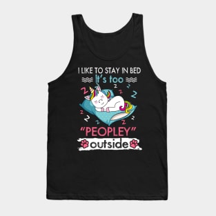 I Like To Stay In Bed It_s Too Peopley Outside Funny Unicorn Tank Top